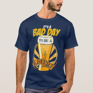 Camiseta É um Dia Ruim Para Ser Uma Cerveja Dito Divertido