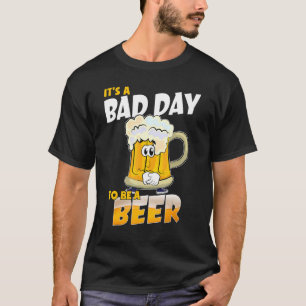 Camiseta É um dia ruim ser um dia de cerveja Bebendo
