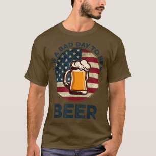 Camiseta É um dia ruim ser uma cerveja.