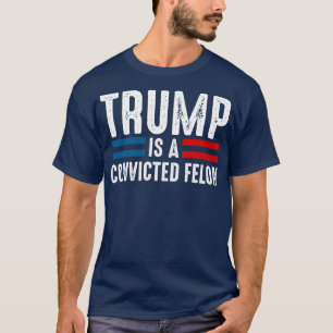 Camiseta É Um Felon Condenado