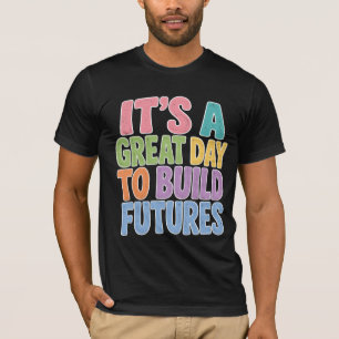 Camiseta É Um Ótimo Dia para Construir Futuros