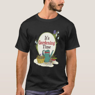 Camiseta É um terno de tempo de jardinagem para trabalhar n