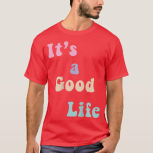 Camiseta É uma boa vida, fantasia de motivação, positiva