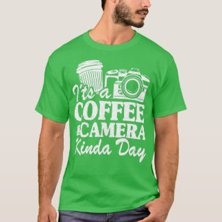 Camiseta É Uma Câmera De Café Um Dia Engraçado Fotografia