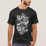 Camiseta É uma coisa BAPTISTE, você não entenderia<br><div class="desc">Se você é BAPTISTE então esta camisa é para você,  é uma coisa BAPTISTE...  Você não entenderia. Melhor presente para você e seu membro da família (seu filho,  filha,  mãe,  Pai,  vovô,  vovó,  marido,  mulher) no aniversário,  aniversário ou Natal.</div>