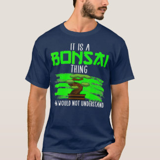 Camiseta É uma coisa bonsai, amante Bonsai