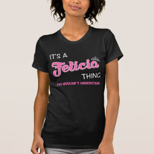 Camiseta É uma coisa da Felicia que você não entenderia