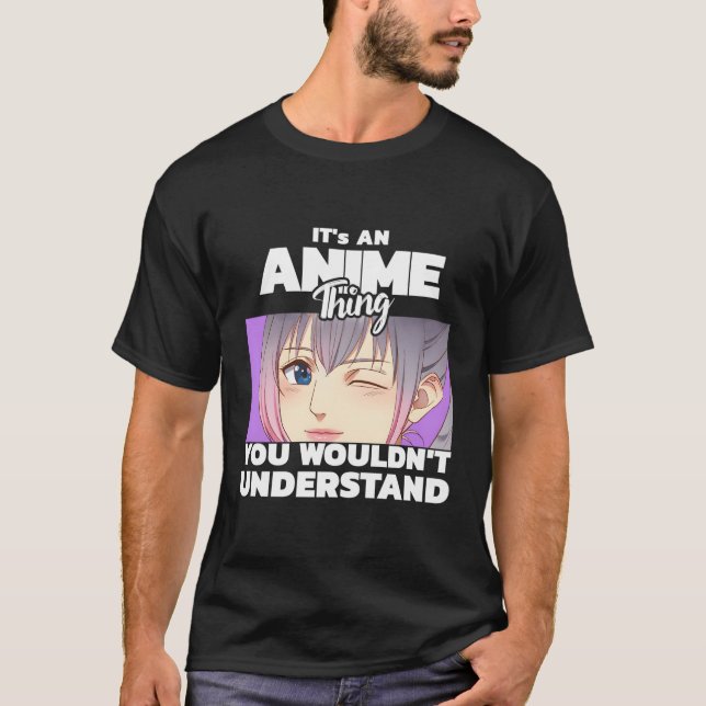Camiseta É Uma Coisa De Anime Que Você Não Entenderia. (Frente)