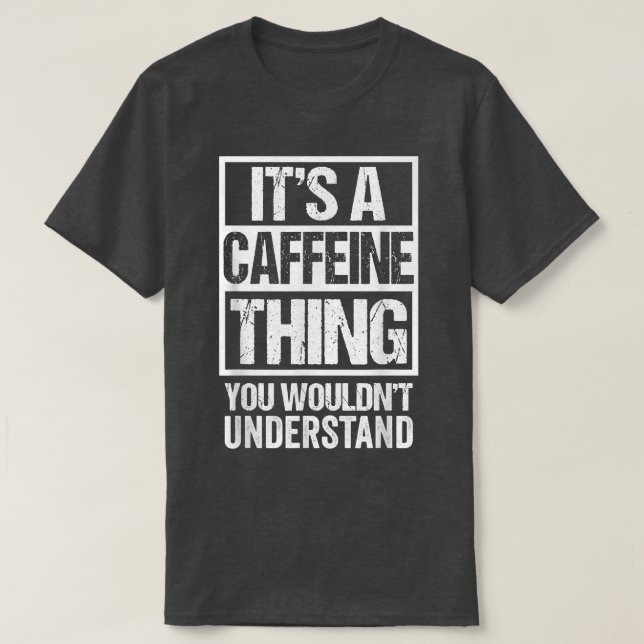 Camiseta É Uma Coisa De Cafeína Que Você Não Entenderia Caf (Frente do Design)