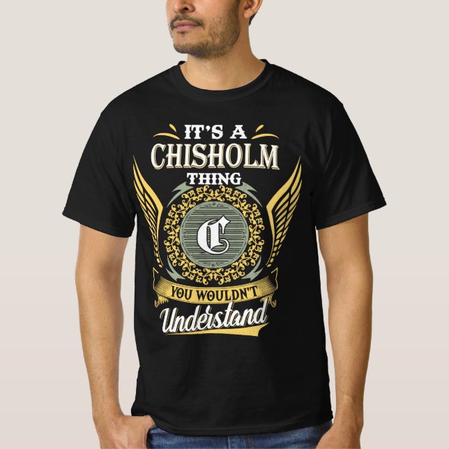 Camiseta É Uma Coisa de Chisholm Que Você Não Pode Entender (Frente)