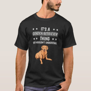 Camiseta É Uma Coisa de Golden Retriever Citação Golden Ret