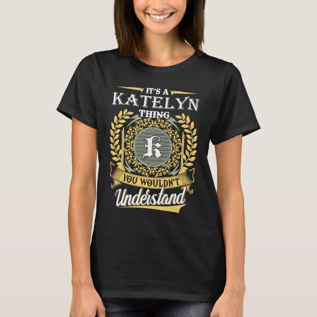 Camiseta É uma coisa de Katelyn que não conseguias entender (Frente)