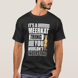 Camiseta É uma coisa de Meerkat que você não entenderia Mee