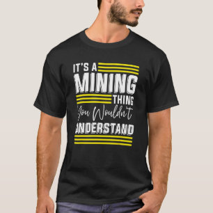 Camiseta É uma coisa de mineração que você não entenderia D