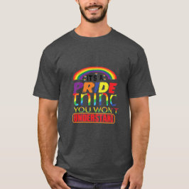 Camiseta É Uma Coisa de Orgulho Que Você Não Vai Entender L