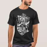 Camiseta É uma coisa de Trindade, você não entenderia<br><div class="desc">Se você é Trinity então esta camisa é para você,  é uma coisa de Trinity...  Você não entenderia. Melhor presente para você e seu membro da família (seu filho,  filha,  mãe,  Pai,  vovô,  vovó,  marido,  mulher) no aniversário,  aniversário ou Natal.</div>
