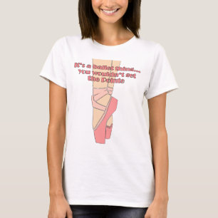 Camiseta É uma coisa do balé… Você não obteria o Poin