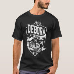 Camiseta É uma coisa do DEBORA, você não entenderia<br><div class="desc">Se você é DEBORA então esta camisa é para você,  é uma coisa de DEBORA...  Você não entenderia. Melhor presente para você e seu membro da família (seu filho,  filha,  mãe,  Pai,  vovô,  vovó,  marido,  mulher) no aniversário,  aniversário ou Natal.</div>
