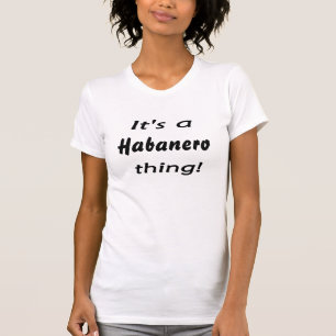 Camiseta É uma coisa do Habanero!