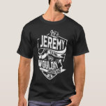 Camiseta É uma coisa do Jeremy, você não entenderia<br><div class="desc">Se você é Jeremy então esta camisa é para você,  é uma coisa do Jeremy...  Você não entenderia. Melhor presente para você e seu membro da família (seu filho,  filha,  mãe,  Pai,  vovô,  vovó,  marido,  mulher) no aniversário,  aniversário ou Natal.</div>