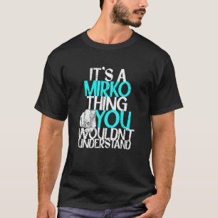 Camiseta É uma coisa do Mirko que você não entenderia