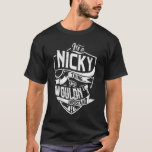 Camiseta É uma coisa do NICKY, você não entenderia<br><div class="desc">Se você é NICKY então esta camisa é para você,  é uma coisa NICKY...  Você não entenderia. Melhor presente para você e seu membro da família (seu filho,  filha,  mãe,  Pai,  vovô,  vovó,  marido,  mulher) no aniversário,  aniversário ou Natal.</div>