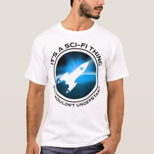 Camiseta É uma coisa do Sci-Fi - você não entenderia