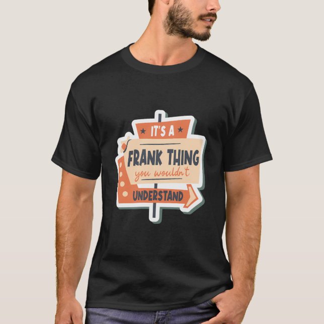 Camiseta É Uma Coisa Frank Que Você Não Entenderia. (Frente)