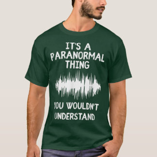 Camiseta É uma coisa paranormal que fantasma caçando incômo