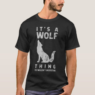 Camiseta É uma coisa que você não entenderia, como um lobo.