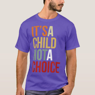 Camiseta É uma criança não é uma escolha As mulheres são a 