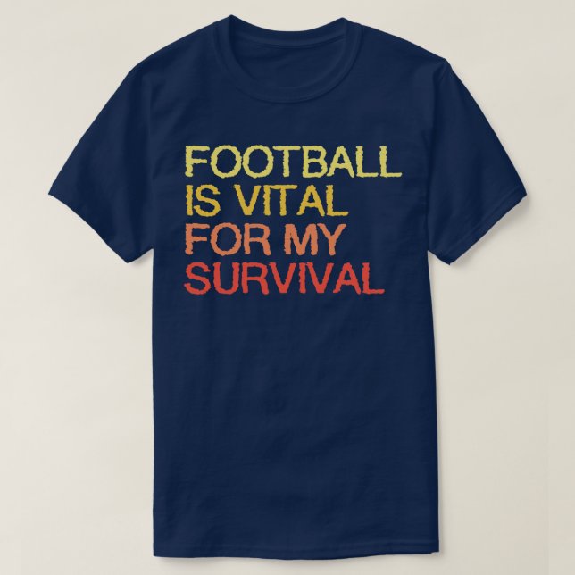 Camiseta É Vital Para A Minha Sobrevivência (Frente do Design)