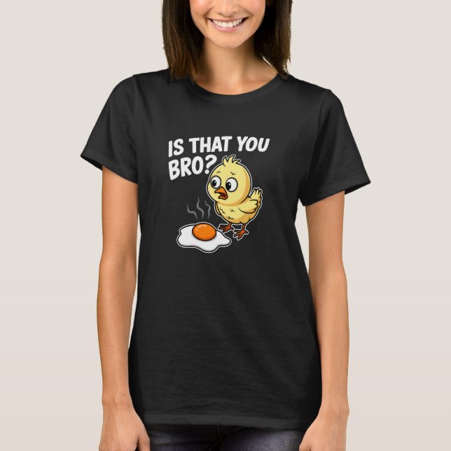 Camiseta É Você, Irmão, Frango Ovo Frito Engraçado (Frente)