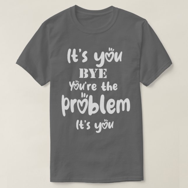 Camiseta É Você Tchau O Problema É Que Você É Engraçado (Frente do Design)
