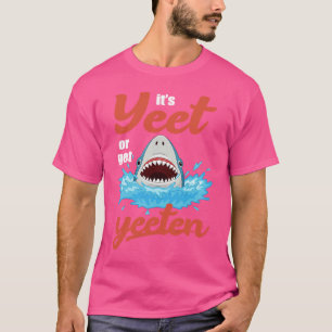 Camiseta É Yeet ou Levar um Yeet Comer ou Ser Comido Trocad