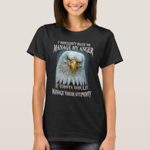 Camiseta Eagle, não teria que gerenciar minha raiva se os I