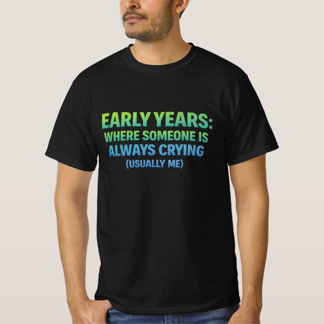 Camiseta Early years. where someone is always crying- me (Frente)