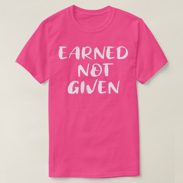 Camiseta Earned not given Gym Motivational Quote 1 (Frente do Design)