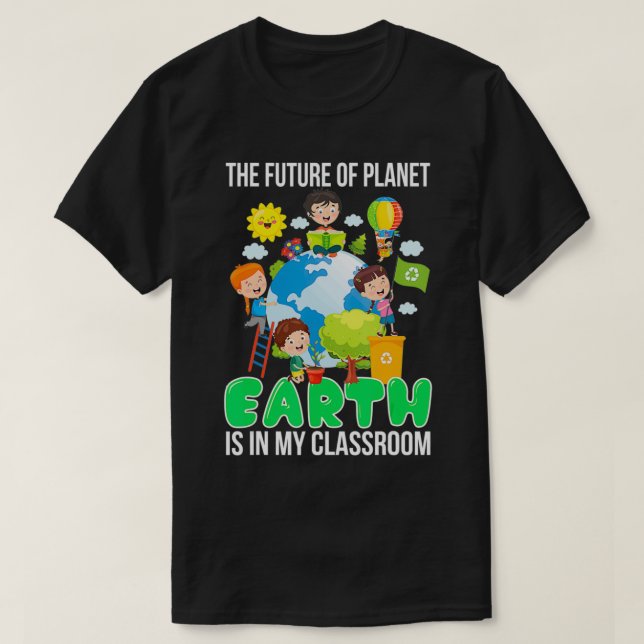 Camiseta Earth Day 2022 The Future Of Planet Is In My Class (Frente do Design)