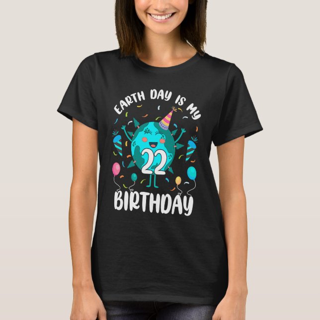Camiseta Earth Day Is My 22nd Birthday Born in April Birthd (Frente)
