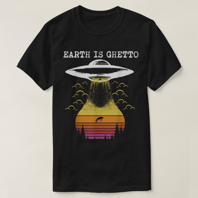 Camiseta Earth Is Ghetto Funny Alien UFO Design (Frente do Design)