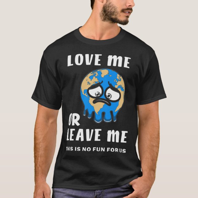 Camiseta Earth Love Me or Leave Me Climate Change Ground Wa (Frente)