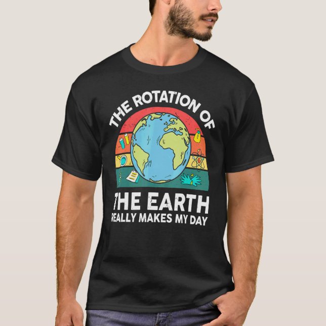 Camiseta Earth's Rotation Makes My Day Astronomy Space Scie (Frente)