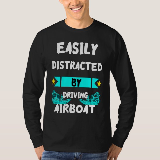 Camiseta Easily Distracted By Driving Airboat Swamp Hydropl (Frente)
