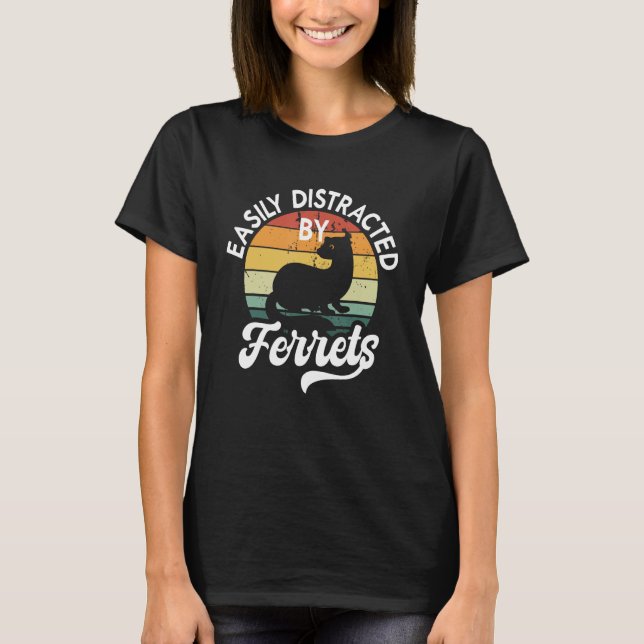 Camiseta Easily Distracted By Ferrets  Pet Ferret (Frente)