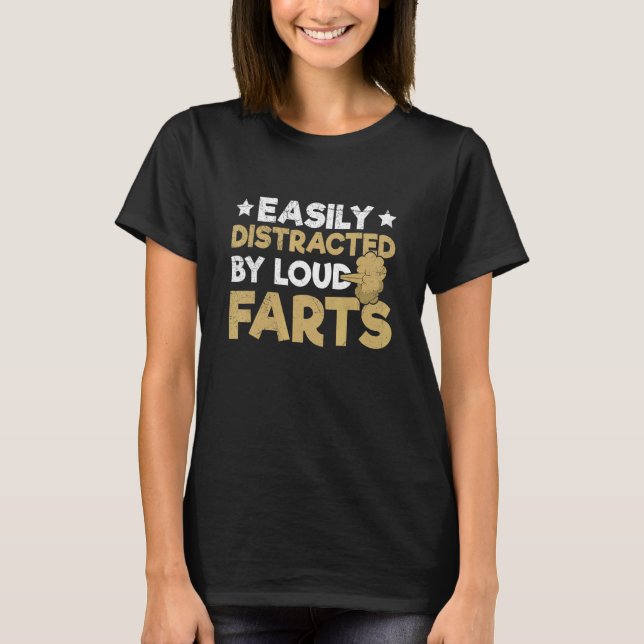 Camiseta Easily distracted by loud farts Quote for a Fartin (Frente)