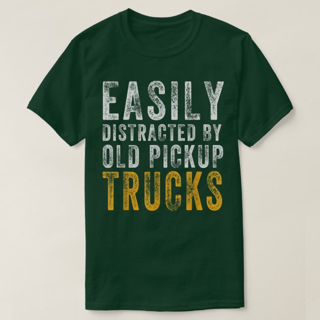 Camiseta Easily Distracted By Old Pickup Square Body Trucks (Frente do Design)