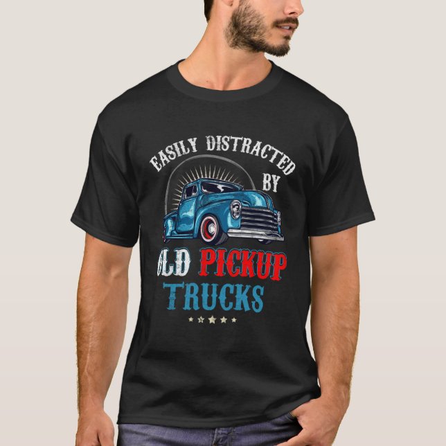 Camiseta Easily Distracted by Old Pickup Trucks Quote Truck (Frente)