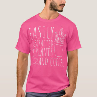 Camiseta Easily Distracted By Plants Coffee Funny Gardenin