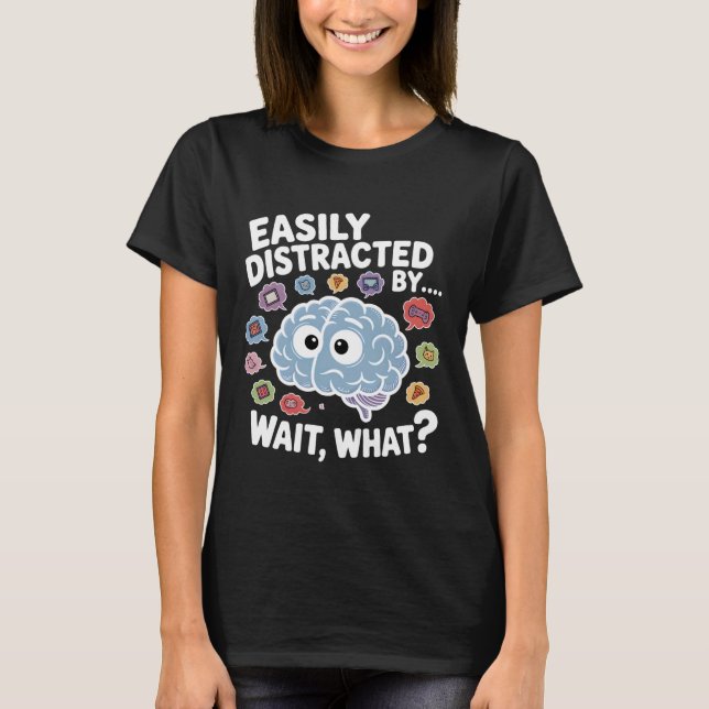 Camiseta Easily Distracted by Wait What Funny ADHD Sayings (Frente)